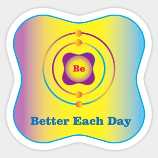 4 - Be - Beryllium: Be Better Each Day Sticker